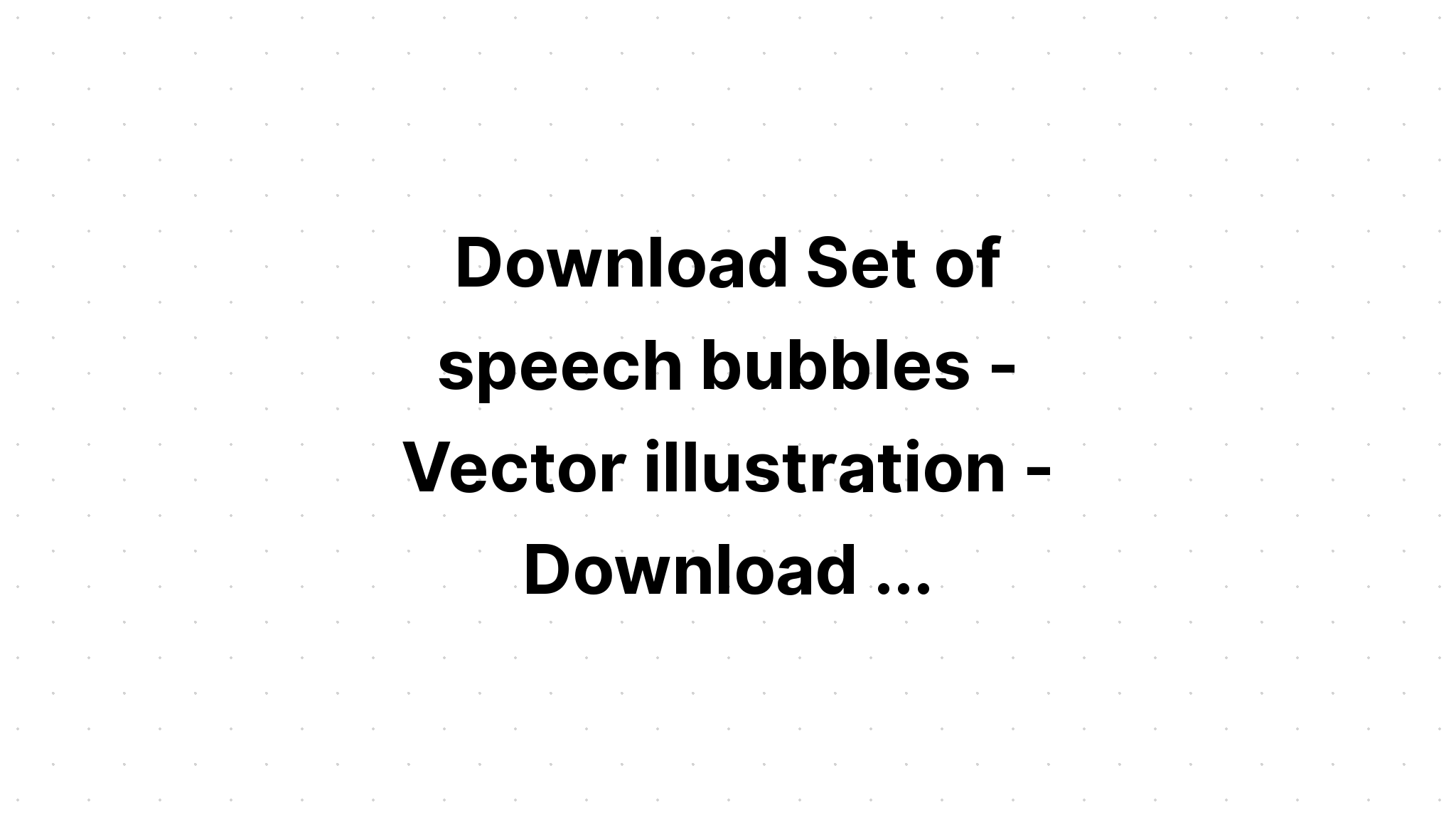 Download Free Svg Set Of Sketchy Bubble Speech - Download Free SVG Cut File